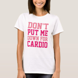 Mach mich nicht fertig wegen Cardio T-Shirt