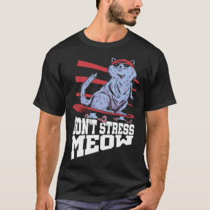 Mach mich nicht stressig Meow Stressbewusstseinsmo T-Shirt