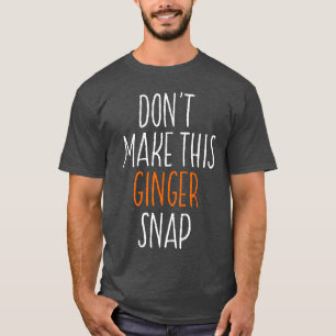 Mach seinen Ingwer-Snap nicht lustig rothaariges G T-Shirt