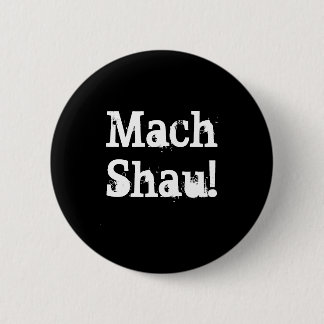 Mach Shau! Button