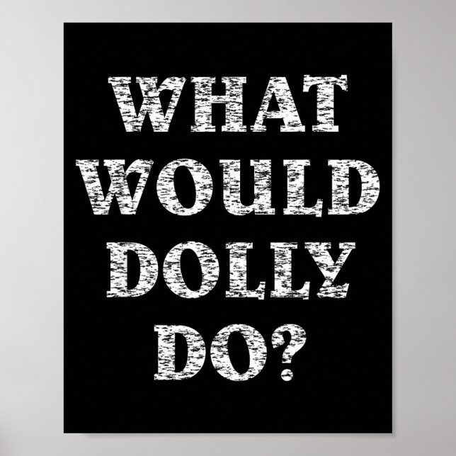 Mach, was Dolly tun würde Poster (Vorne)