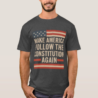MACHE, DASS AMERIKA WIEDER DER VERFASSUNG FOLGT T-Shirt