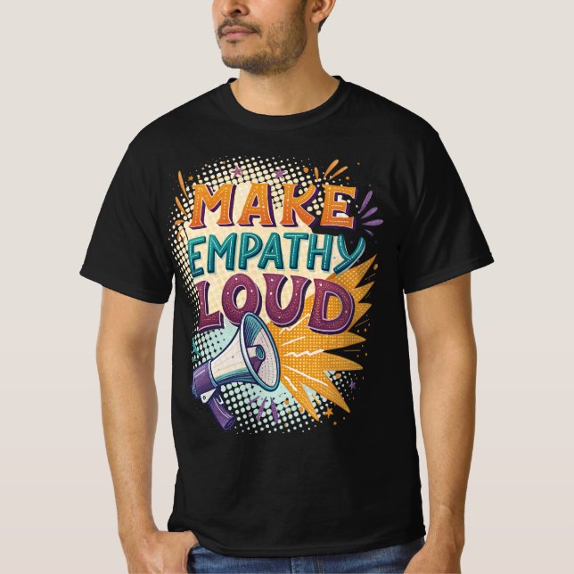 Mache Empathie laut T-Shirt (Vorderseite)