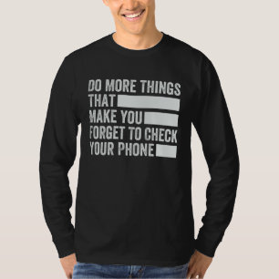 Mache mehr Dinge, die dich vergessen lassen, dein T-Shirt