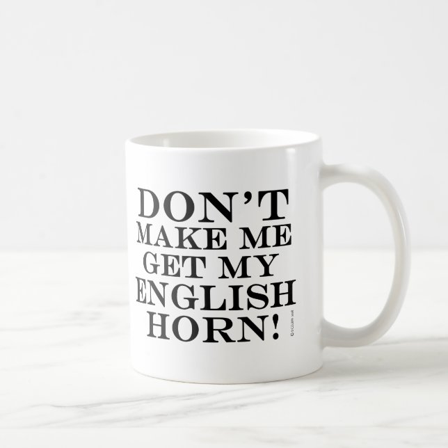 Mache mich nicht dazu, mein Englisch Horn zu bekom Kaffeetasse (Rechts)