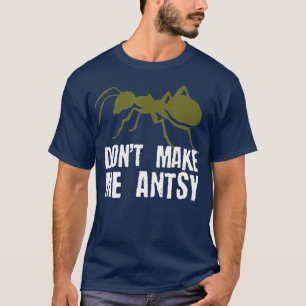 Mache mich nicht zu Antsy Funny Bug Hunter Ant Pun T-Shirt