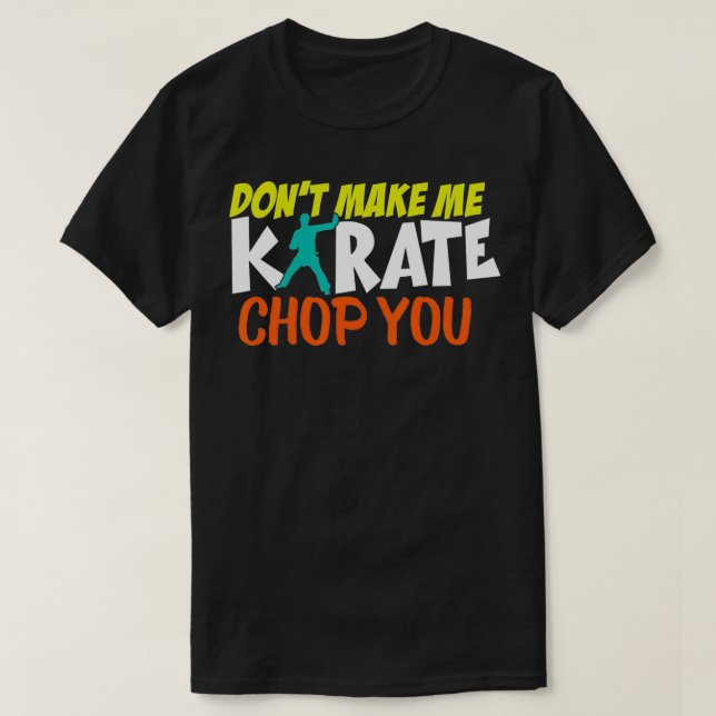 Mache mich nicht zum Karate Chop You Funny Karate  T-Shirt (Design vorne)