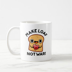 Machen Loaf nicht Krieg lustig Positive Brot Pun Kaffeetasse