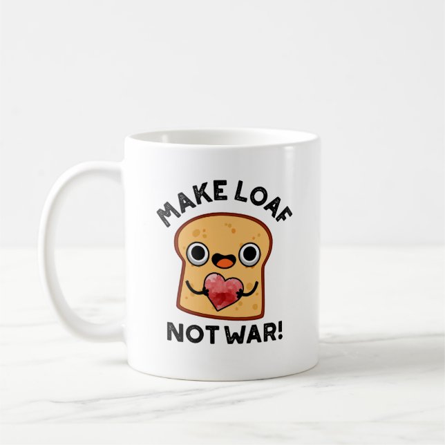 Machen Loaf nicht Krieg lustig Positive Brot Pun Kaffeetasse (Links)