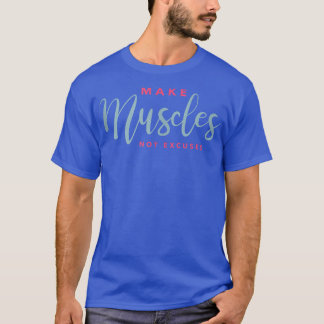 Machen Muskeln keine Entschuldigungen lustige Moti T-Shirt
