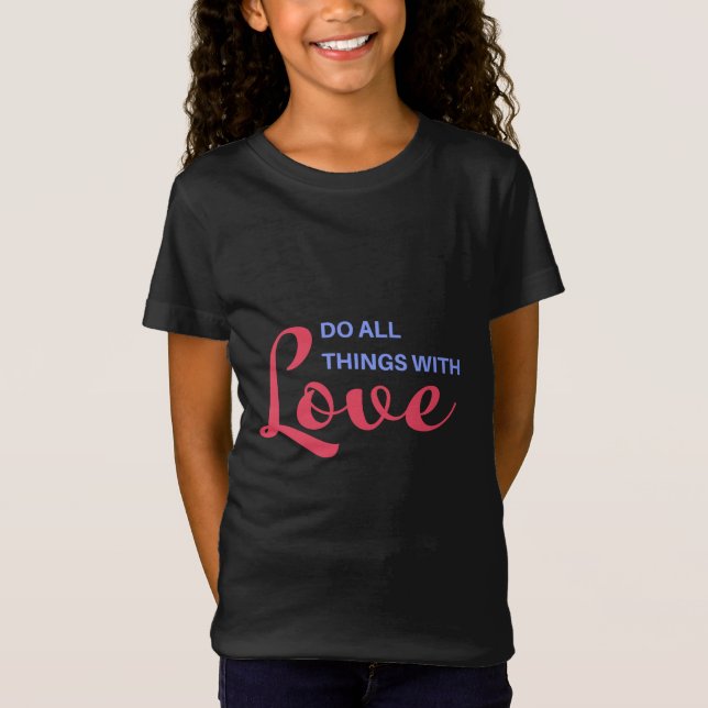 Machen Sie alles mit Liebe - inspirierendes Zitat T-Shirt (Vorderseite)