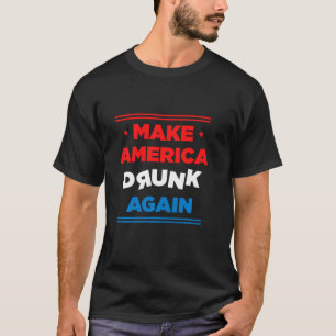 Machen Sie Amerika wieder Betrunken Drink Alkohol  T-Shirt