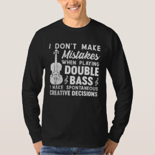 Machen Sie beim Spielen der Kontrabass keine Fehle T-Shirt