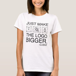 Machen Sie das Logo einfach größer T-Shirt