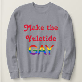 Machen Sie den Yuletide Gay Sweatshirt