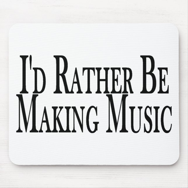 Machen Sie eher Musik Mousepad (Vorne)