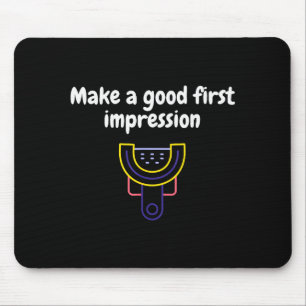 Machen Sie einen guten ersten Eindruck Zahnmedizin Mousepad