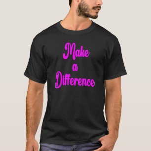 Machen Sie einen Unterschied Motivierend Inspirati T-Shirt