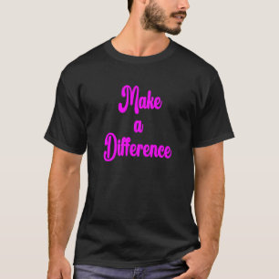 Machen Sie einen Unterschied Motivierend Inspirati T-Shirt