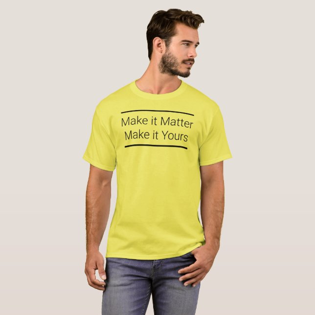 Machen Sie es wichtig, machen Sie es zu Ihrem T -  T-Shirt (Vorne ganz)