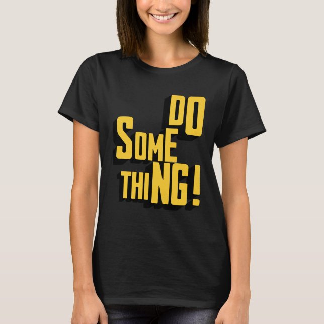Machen Sie etwas Motivierend sarkastisches Typogra T-Shirt (Vorderseite)