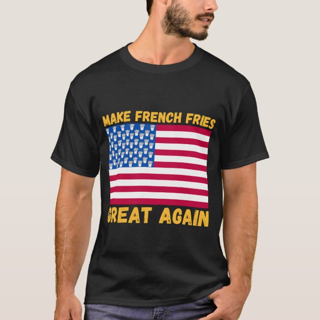 Machen Sie Französisch Pommes Frites wieder Great  T-Shirt (Vorderseite)