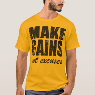 Machen Sie Gewinne, nicht Entschuldigungen T-Shirt