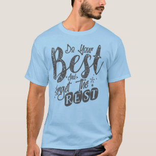 Machen Sie Ihr Bestes und vergessen Sie die Erholu T-Shirt