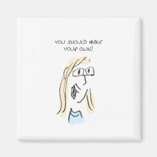 MACHEN SIE IHR EIGENES! MAGNET