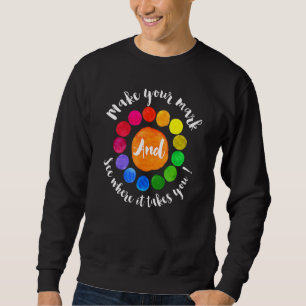 Machen Sie Ihr Zeichen sehen, wohin es Sie bringt, Sweatshirt