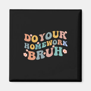 Machen Sie Ihre Hausaufgaben Bruh Fun Middle Schoo Magnet