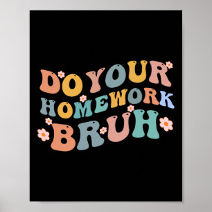 Machen Sie Ihre Hausaufgaben Bruh Fun Middle Schoo Poster