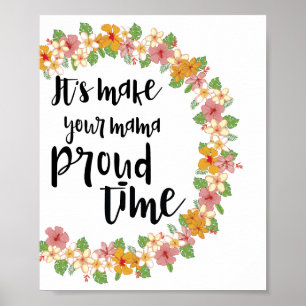 Machen Sie Ihre Mutter Proud Time Print Poster