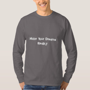 Machen Sie Ihre Träume zur Realität Motivational T-Shirt