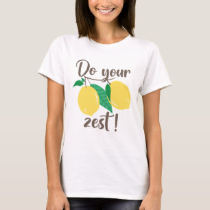 Machen Sie Ihre Zest T-Shirt