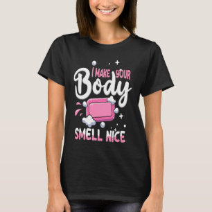 Machen Sie Ihren Körper riechen schöne Seife Maker T-Shirt