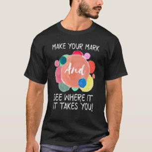 Machen Sie Ihren Mark Dot Day sehen, wohin er führ T-Shirt