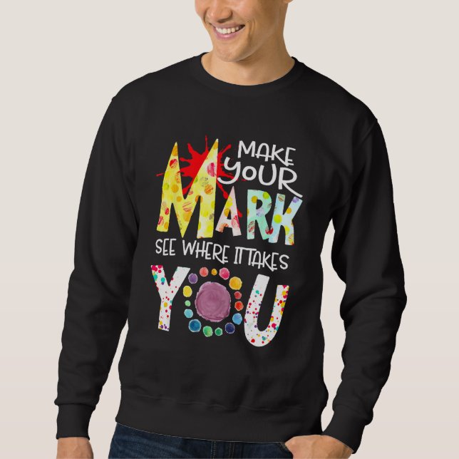 Machen Sie Ihren Stempel, sehen Sie, wohin es Sie  Sweatshirt (Vorderseite)