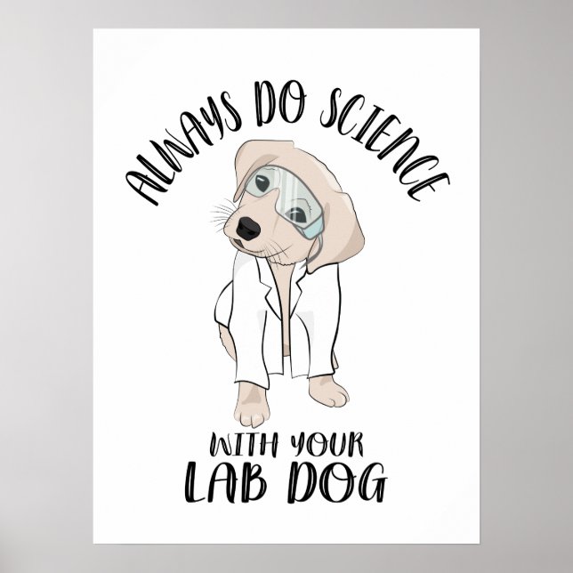 Machen Sie immer Wissenschaft mit Ihrem Labrador H Poster (Vorne)