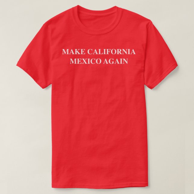 Machen Sie Kalifornien Mexiko wieder T-Shirt (Design vorne)
