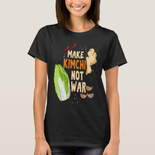 Machen Sie Kimchi nicht Krieg Fermentiertes Gemüse T-Shirt