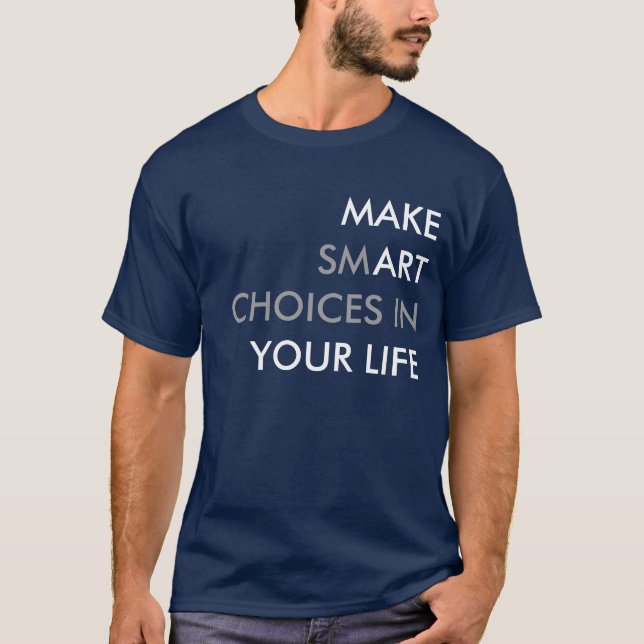 Machen Sie kluge Entscheidungen in Ihrem T - Shirt (Vorderseite)