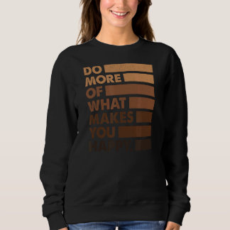 Machen Sie mehr von dem, was Ihnen glücklichen Leh Sweatshirt