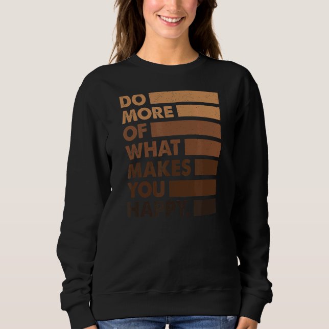 Machen Sie mehr von dem, was Ihnen glücklichen Leh Sweatshirt (Vorderseite)