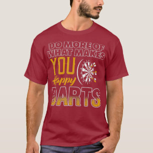 Machen Sie mehr von dem, was Sie glücklich macht D T-Shirt