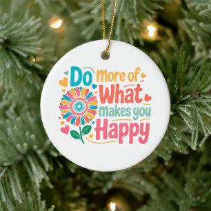Machen Sie mehr von dem, was Sie glücklich macht - Keramik Ornament