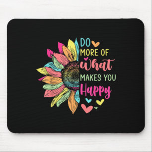 Machen Sie mehr von dem, was Sie glücklich macht p Mousepad