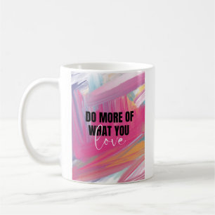 Machen Sie mehr von dem, was Sie Liebe Inspiration Kaffeetasse