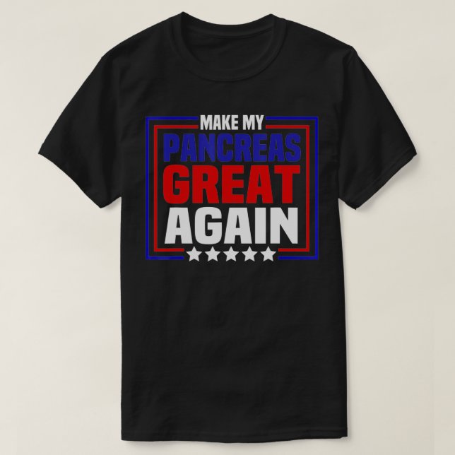 Machen Sie meine Bauchspeicheldrüse wieder großart T-Shirt (Design vorne)