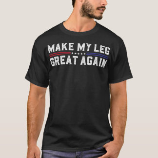 Machen Sie meinen Leg wieder großartig Funny Broke T-Shirt